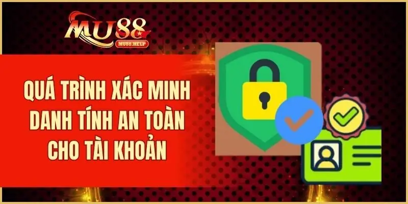 Quá trình xác minh danh tính an toàn cho tài khoản